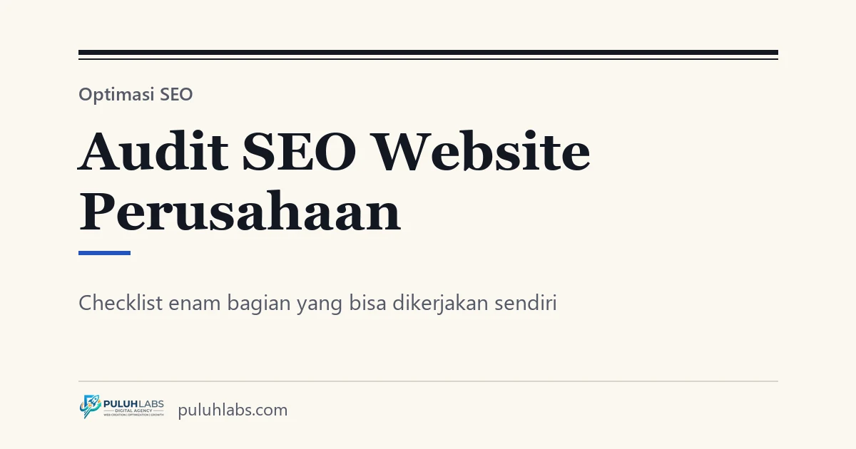 Audit SEO Website Perusahaan: Checklist Enam Bagian yang Bisa Dikerjakan Sendiri