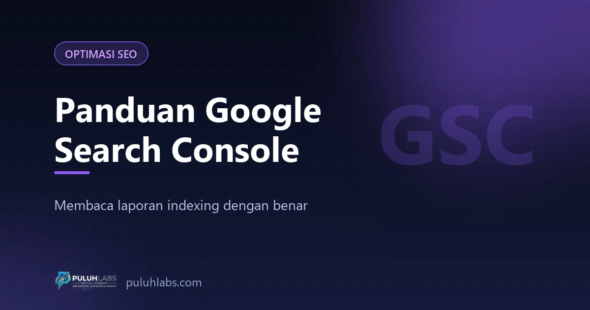 Panduan Google Search Console: Cara Membaca Laporan Indexing dan Memperbaiki Halaman yang Tidak Terindeks